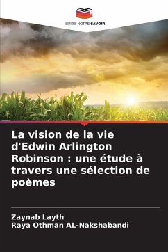 La vision de la vie d'Edwin Arlington Robinson : une étude à travers une sélection de poèmes - Layth, Zaynab;Othman AL-Nakshabandi, Raya