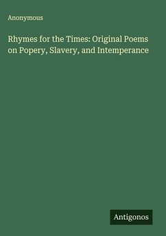 Rhymes for the Times: Original Poems on Popery, Slavery, and Intemperance - Anonymous