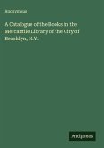 A Catalogue of the Books in the Mercantile Library of the City of Brooklyn, N.Y.