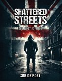 SHATTERED STREETS, SILENT CRIES