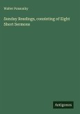 Sunday Readings, consisting of Eight Short Sermons Sunday Readings, consisting of Eight Short Sermons