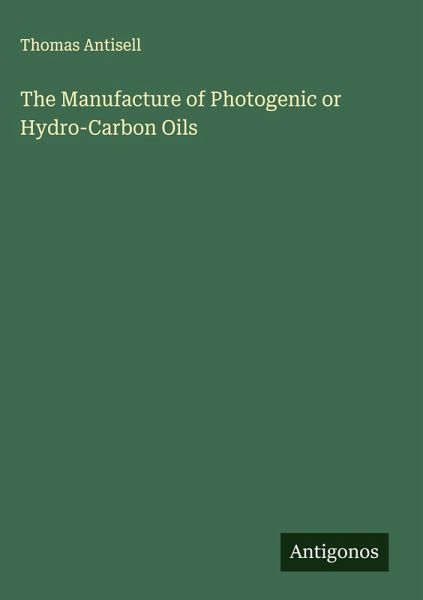 The Manufacture of Photogenic or Hydro-Carbon Oils The Manufacture of Photogenic or Hydro-Carbon Oils