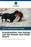 Schnittstellen: Das Heilige und die Gewalt nach René Girard Schnittstellen: Das Heilige und die Gewalt nach René Girard
