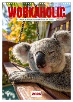 Workaholic - Mach mal Pause und chill wie ein Koala (Wandkalender 2026 DIN A3 hoch), CALVENDO Monatskalender