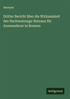 Cover Dritter Bericht über die Wirksamkeit des Nachweisungs-Bureaus für Auswanderer in Bremen