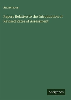 Papers Relative to the Introduction of Revised Rates of Assessment - Anonymous