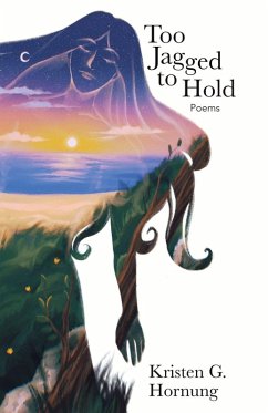 Too Jagged to Hold - Hornung, Kristen