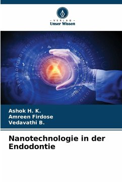 Nanotechnologie in der Endodontie - H. K., Ashok;Firdose, Amreen;B., Vedavathi