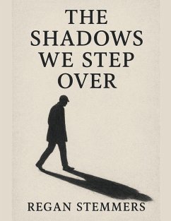 The Shadows We Step Over - Stemmers, Regan