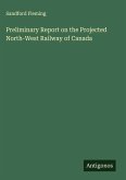 Preliminary Report on the Projected North-West Railway of Canada