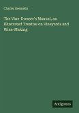 The Vine-Dresser's Manual, an Illustrated Treatise on Vineyards and Wine-Making