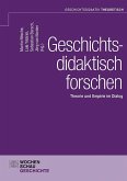 Geschichtsdidaktisch forschen Geschichtsdidaktisch forschen