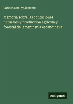 Cover Memoria sobre las condiciones naturales y produccion agricola y forestal de la peninsula escandinava