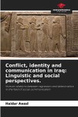 Conflict, identity and communication in Iraq: Linguistic and social perspectives. Conflict, identity and communication in Iraq: Linguistic and social perspectives.