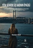 Yitik Sehirde Üc Kadinin Öyküsü - Gercek Hayattan Bir Polisiye Günlügü