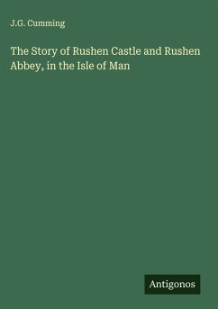 Cover The Story of Rushen Castle and Rushen Abbey, in the Isle of Man