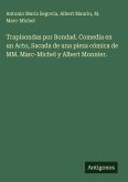 Trapisondas por Bondad. Comedia en un Acto, Sacada de una pieza cómica de MM. Marc-Michel y Albert Monnier.