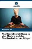 Wahlberichterstattung in den Medien und das Wahlverhalten der Bürger Wahlberichterstattung in den Medien und das Wahlverhalten der Bürger