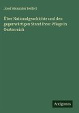 Über Nationalgeschichte und den gegenwärtigen Stand ihrer Pflege in Oesterreich Über Nationalgeschichte und den gegenwärtigen Stand ihrer Pflege in Oesterreich