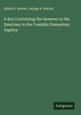 A Key Containing the Answers to the Exercises in the Franklin Elementary Algebra
