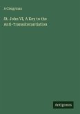 St. John VI, A Key to the Anti-Transubstantiation