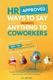 HR Approved Ways To Say (Almost) Anything To Coworkers HR Approved Ways To Say (Almost) Anything To Coworkers