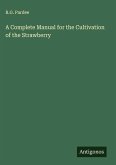 A Complete Manual for the Cultivation of the Strawberry