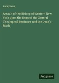 Assault of the Bishop of Western New York upon the Dean of the General Theological Seminary and the Dean's Reply