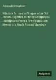 Windsor Farmes: a Glimpse of an Old Parish, Together With the Deciphered Inscriptions From a Few Foundation Stones of a Much Abused Theology Windsor Farmes: a Glimpse of an Old Parish, Together With the Deciphered Inscriptions From a Few Foundation Stones of a Much Abused Theology