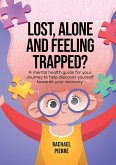 Lost, Alone and Feeling Trapped? Lost, Alone and Feeling Trapped?