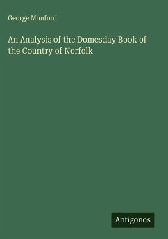 An Analysis of the Domesday Book of the Country of Norfolk - Munford, George