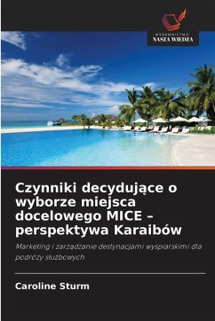 Czynniki decyduj¿ce o wyborze miejsca docelowego MICE - perspektywa Karaibów Cover Czynniki decyduj¿ce o wyborze miejsca docelowego MICE - perspektywa Karaibów