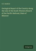 Geological Report of the Country along the Line of the South-Western Branch of the Pacific Railroad, State of Missouri