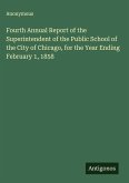 Fourth Annual Report of the Superintendent of the Public School of the City of Chicago, for the Year Ending February 1, 1858 Fourth Annual Report of the Superintendent of the Public School of the City of Chicago, for the Year Ending February 1, 1858