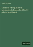 Arithmetic for Beginners, an Introduction to Cornwell and Fitch's Science of Arithmetic