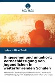 Ungesehen und ungehört: Vernachlässigung von Jugendlichen in weiterführenden Schulen Ungesehen und ungehört: Vernachlässigung von Jugendlichen in weiterführenden Schulen