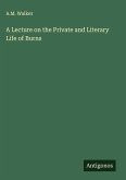 A Lecture on the Private and Literary Life of Burns A Lecture on the Private and Literary Life of Burns