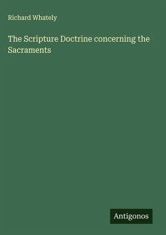 The Scripture Doctrine concerning the Sacraments - Whately, Richard