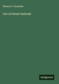 Out of Sweet Solitude - Donnelly, Eleanor C.