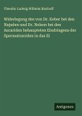Widerlegung des von Dr. Keber bei den Najaden und Dr. Nelson bei den Ascariden behaupteten Eindringens der Spermatozoiden in das Ei
