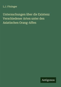 Cover Untersuchungen über die Existenz Verschiedener Arten unter den Asiatischen Orang-Affen