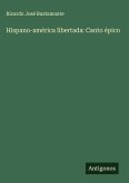 Hispano-américa libertada: Canto épico Hispano-américa libertada: Canto épico
