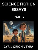 Science Fiction Essays (Part 7)- The Infinite SciFi Stories and Fantasy Frontier of the Future of Human Speculative Imagination, Musings on Sci-fi Alien Minds and Cosmic Mysteries, Parallel Realities on Space, Time, Artificial Life, Consciousness, and the