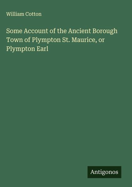 Some Account of the Ancient Borough Town of Plympton St. Maurice, or Plympton Earl Some Account of the Ancient Borough Town of Plympton St. Maurice, or Plympton Earl