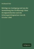 Beiträge zur Auslegung und aus der Anwendung des Großherzogl. Hess. Strafgesetzbuches und des Schwurgerichtgesetzes vom 28. October 1848 Beiträge zur Auslegung und aus der Anwendung des Großherzogl. Hess. Strafgesetzbuches und des Schwurgerichtgesetzes vom 28. October 1848