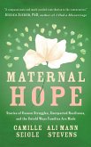 Maternal Hope: Stories of Unseen Struggles, Unexpected Resilience, and the Untold Ways Families Are Made (eBook, ePUB)