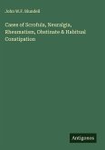 Cases of Scrofula, Neuralgia, Rheumatism, Obstinate & Habitual Constipation