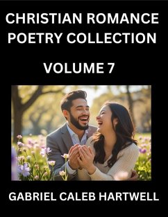 Cover Christian Romance Poetry Collection (Part 7)- Love's Divine Hymn, the Beloved's Song, Verses of Faith and Passion, Anthology of Eternal Embrace and Sacred Whispers, Poems of Love and Devotion