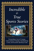 Incredible and True Sports Stories! Incredible and True Sports Stories!