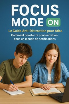 FOCUS MODE ON Le Guide Anti-Distraction pour Ados (eBook, ePUB) - ELeone, Kira